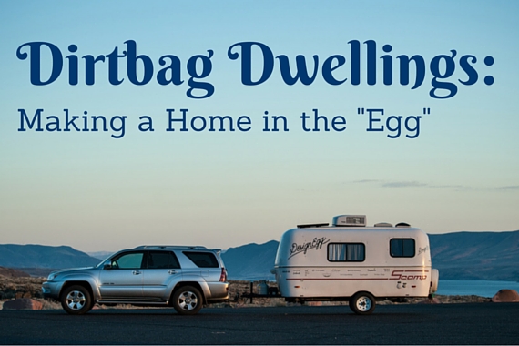 Dirtbag Dwellings: Meet the “Egg” — A Renovated Scamp RV Trailer for Climbers