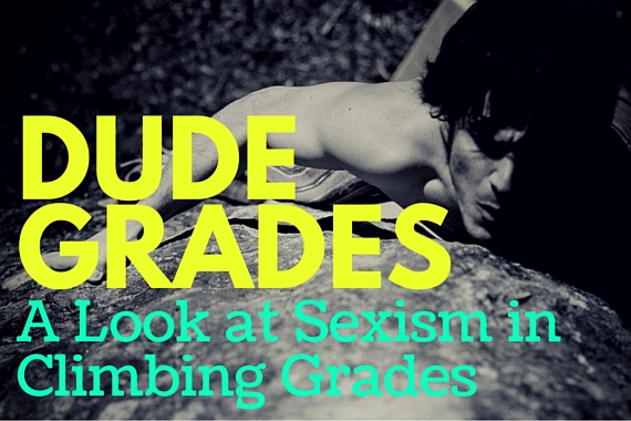Dude Grades: A Look at Sexism in Climbing Grades