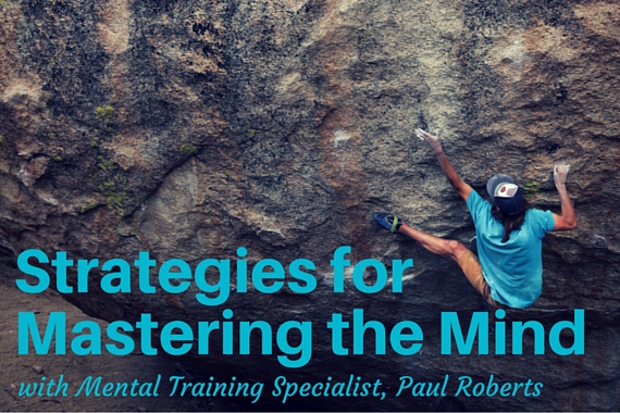 Mastering the Mind: An Interview with Mental Training Specialist, Paul Roberts