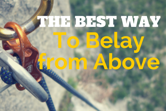 Multi-Pitch Rock Climbing Tips: The Best Way to Belay from Above
