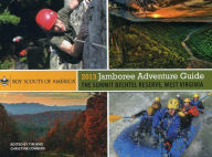 2013 Jamboree Adventure Guide: The Summit Bechtel Reserve, West Virginia Boy Scouts of America Author