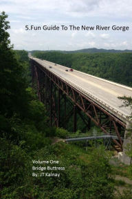 5.Fun Guide To The New River Gorge, Volume One, Bridge Buttress J T Kalnay Author