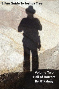 5.Fun Guide to Joshua Tree, Volume Two, Hall of Horrors JT Kalnay Author