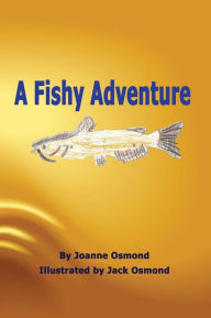 A Fishy Adventure Joanne H Osmond Author