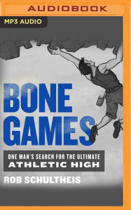 Bone Games: One Man's Search for the Ultimate Athletic High Rob Schultheis Author