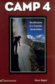 Camp 4: Recollections of a Yosemite Rockclimber Steve Roper Author