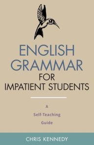 English Grammar for Impatient Students: A Self-Teaching Guide Chris Kennedy Author