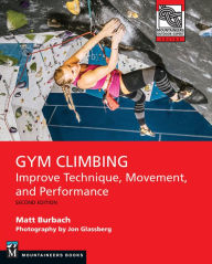 Gym Climbing 2E: Improve Technique, Movement, and Performance Matt Burbach Author
