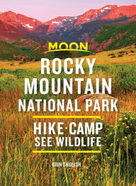 Moon Rocky Mountain National Park: Hike, Camp, See Wildlife Erin English Author