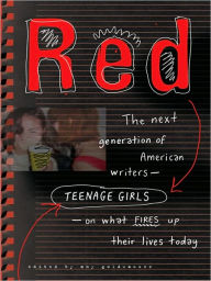 Red: Teenage Girls in America Write On What Fires Up Their LivesToday Amy Goldwasser Editor