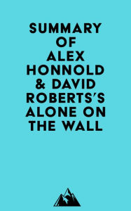 Summary of Alex Honnold & David Roberts's Alone on the Wall Everest Media Author
