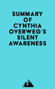 Summary of Cynthia Overweg's SILENT AWARENESS Everest Media Author