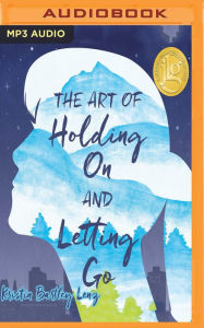 The Art of Holding On and Letting Go Kristin Bartley Lenz Author