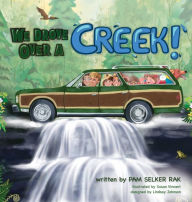 We Drove Over a Creek! Pam Selker Rak Author