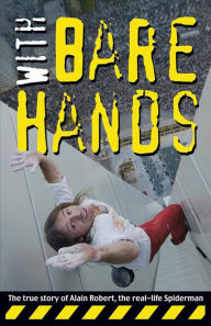 With Bare Hands: The True Story of Alain Robert, the Real-life Spiderman Alain Robert Author