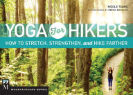Yoga for Hikers: How to Stretch, Strengthen, and Hike Farther Nicole Tsong Author