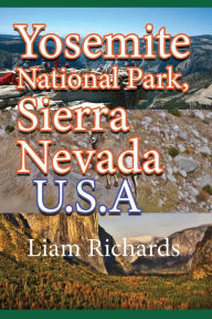 Yosemite National Park, Sierra Nevada. U.S.A: Park Nature and Environment Liam Richards Author