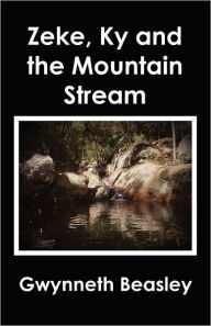 Zeke, Ky and the Mountain Stream Gwynneth Beasley Author