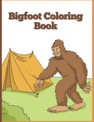 Big Foot Coloring Book: Sasquatch Enjoying the Outdoors Camp Big Foot Author
