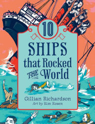 10 Ships That Rocked the World Gillian Richardson Author