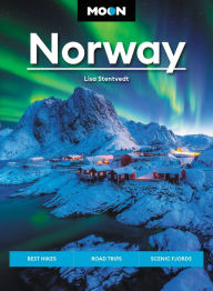 Moon Norway: Best Hikes, Road Trips, Scenic Fjords Lisa Stentvedt Author