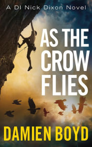 As the Crow Flies Damien Boyd Author
