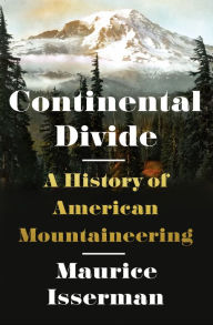 Continental Divide: A History of American Mountaineering Maurice Isserman Author