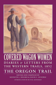 Covered Wagon Women, Volume 5: Diaries and Letters from the Western Trails, 1852: The Oregon Trail Kenneth L. Holmes Editor