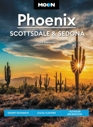 Moon Phoenix, Scottsdale & Sedona: Desert Getaways, Local Flavors, Outdoor Recreation Lilia Menconi Author