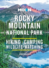 Moon Rocky Mountain National Park: Hiking, Camping, Wildlife-Watching Erin English Author