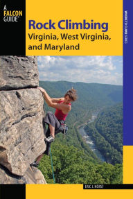 Rock Climbing Virginia, West Virginia, and Maryland Eric Horst Author