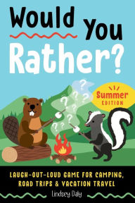 Would You Rather? Summer Edition: Laugh-Out-Loud Game for Camping, Road Trips, and Vacation Travel Lindsey Daly Author